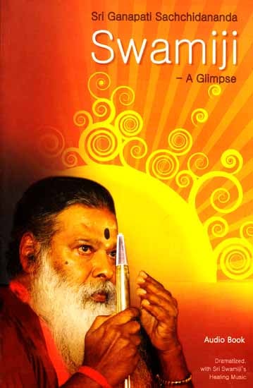 Sri Ganapati Sachchidananda Swamiji – A Glimpse (With Audio CD)