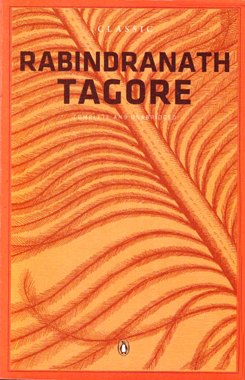 Classic Rabindranath Tagore – Complete and Unabridged