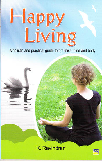 Happy Living – A Holistic and Practical Guide to Optimise Mind and Body