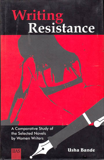 Writing Resistance: A Comparative Study of the Selected Novels by Women Writers
