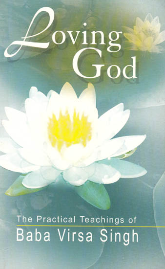 Loving God: The Practical Teachings of Baba Virsa Singh