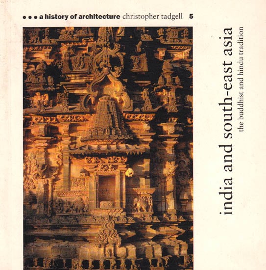 India and South-East Asia: The Buddhist and Hindu Tradition (A History of Architecture)