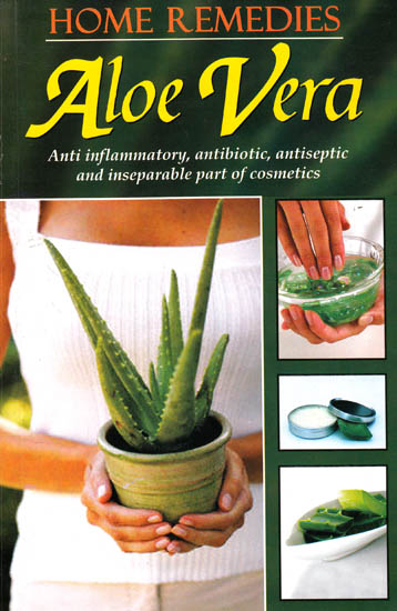 Home Remedies Aloe Vera: Anti Inflammatory, Antibiotic, Antiseptic and  Inseparable Part of Cosmetics | Exotic India Art