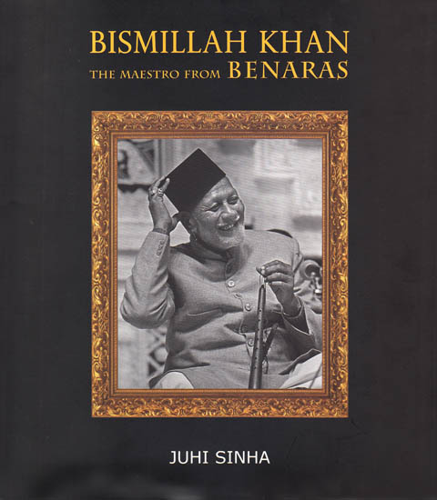 Bismillah Khan – The Maestro from Benaras