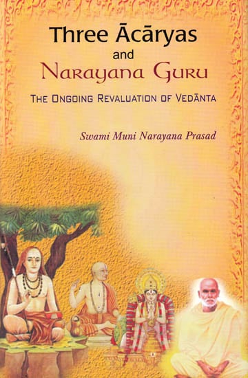 Three Acaryas and Narayana Guru – The Ongoing Revaluation of Vedanta