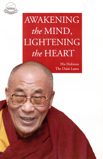 Awakening the Mind, Lightening the Heart by His Holiness The Dalai Lama