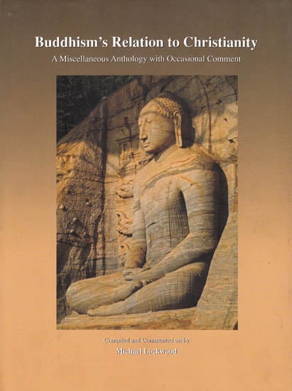 Buddhism?s Relation to Christianity (A Miscellaneous Anthology with Occasional Comment)
