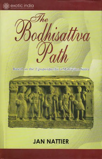The Bodhisattva Path – Based on the Ugrapariprccha, a Mahayana Sutra