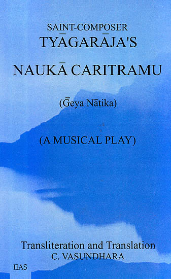 Saint-Composer Tyagaraja’s Nauka Caritramu – Geya Natika (A Musical Play) (Text, Transliteration and Translation)