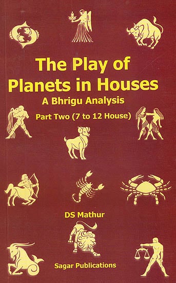 The Play of Planets in Houses: A Bhrigu Analysis Part Two (7 to 12 House)