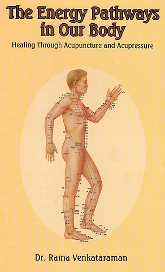 The Energy Pathways in Our Body: Healing Through Acupuncture and Acupressure
