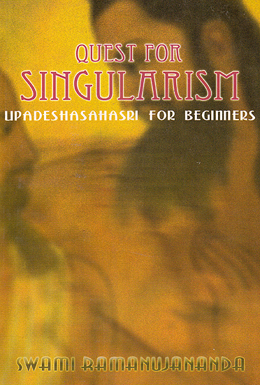 Quest for Singularism: Upadeshasahasri For Beginners