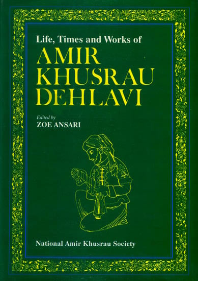 Life, Times and Works of Amir Khusrau Dehlavi: A Rare Book