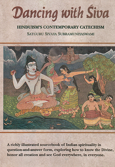 Dancing With Siva: Hinduism's Contemporary Catechism (A Richly Illustrated Sourcebook of Indian Spirituality)