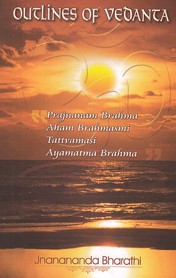 Outlines of Vedanta: Prajnanam  Brahma Aham Brahmasmi Tattvamasi Ayamatma Brahma
