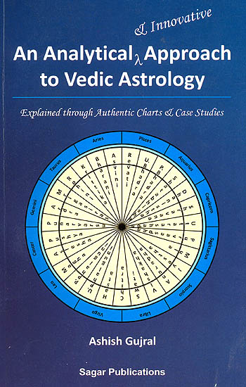 An Analytical and Innovative Approach to Vedic Astrology (Explained through authentic charts and case studies)