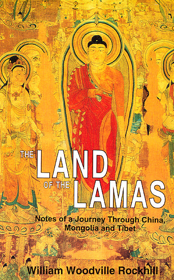 The Land of the Lamas: Notes of a Journey Through China Mongolia and Tibet