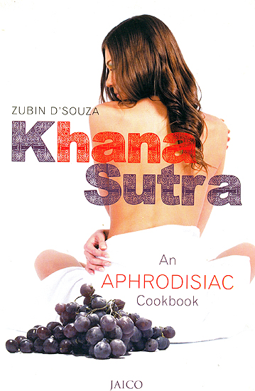 Khana Sutra (An Aphrodisian Cookbook)