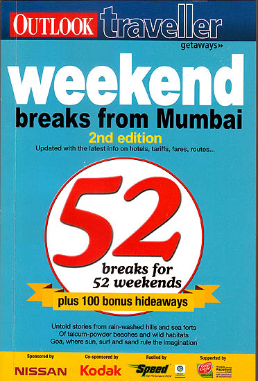 Weekend Breaks from Mumbai (2nd Edition Updated With The Latest info on Hotles, Tariffs, Fares, Routes..)
