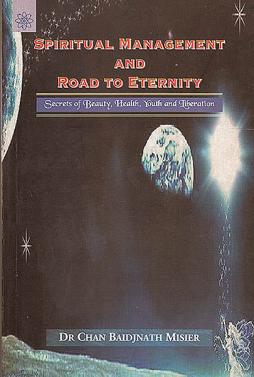 Spiritual Management and Road to Eternity (Secrets of Beauty, Health, Youth and Liberation)