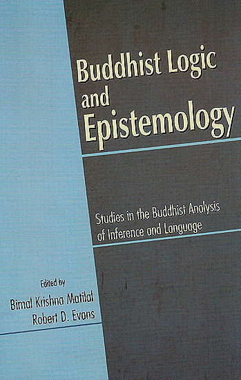 Buddhist Logic and Epistemology (Studies in the Buddhist Analysis of Inference and Language)