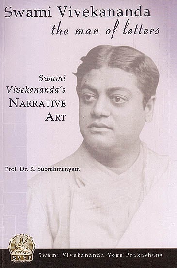 Swami Vivekananda: The Man of Letters (The Narrative Art of Swami Vivekananda)