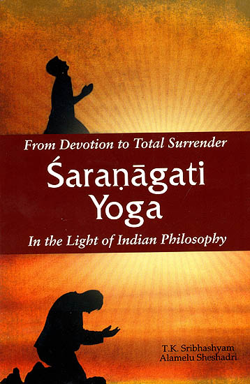 From Devotion to Total Surrender: Saranagati Yoga (In the Light of  Indian Philosophy)