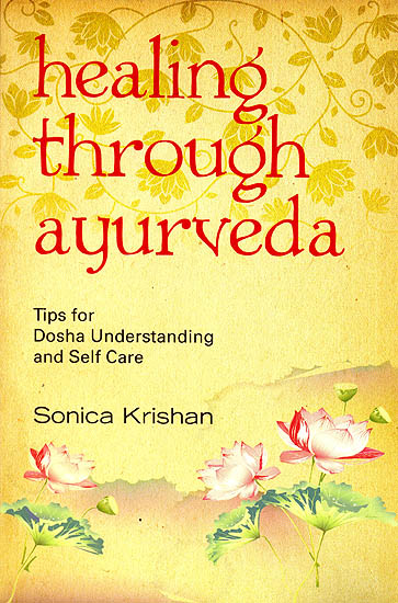 Healing Through Ayurveda (Tips For Dosha Understanding and Self Care)