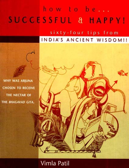 How To Be Successful and Happy (Sixty-Four Tips from Indian Ancient Wisdom)