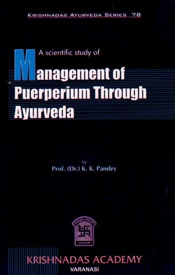 A Scientific Study of Management of Puerperium Through Ayurveda (Krishnadas Ayurveda Series-78)