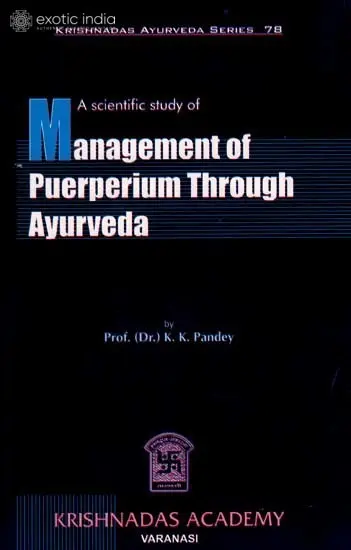 A Scientific Study of Management of Puerperium Through Ayurveda (Krishnadas Ayurveda Series-78)