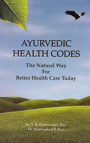 Ayurvedic Health Codes (The Natural Way For Better Health Care Today)