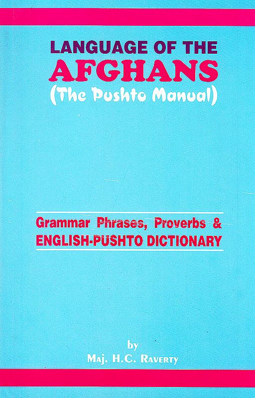Language of The Afghans: The Pushto Manual (Grammar Phrases, Proverbs and English-Pushto Dictionary)