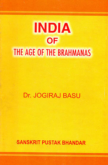 India of The Age of The Brahmanas (Ancient Indian Culture and Civilisation As Revealed in The Brahamanas)