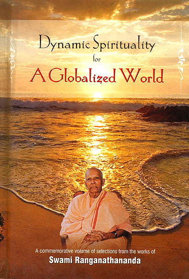 Dynamic Spirituality for A Globalized World (Selection from the Works of Swami Ranganathananda)