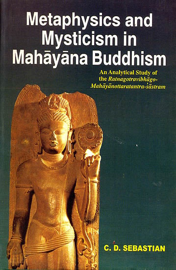 Mataphysics and Mysticism in Mahayana Buddhism (An Analytical Study of the Ratnagotravibhago Mahayanottaratantra Sastram) (An Old and Rare Book)