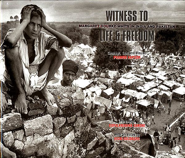 Witness to Life and Freedom (Margaret Bourke White in India and Pakistan)