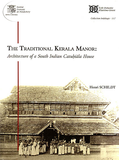 The Traditional Kerala Manor: Architecutre of a South Indian Catuhsala House