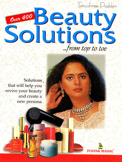 Beauty Solutions From Top to Toe (Solutions That Will Help You Revive Your Beauty Create a New Persona)