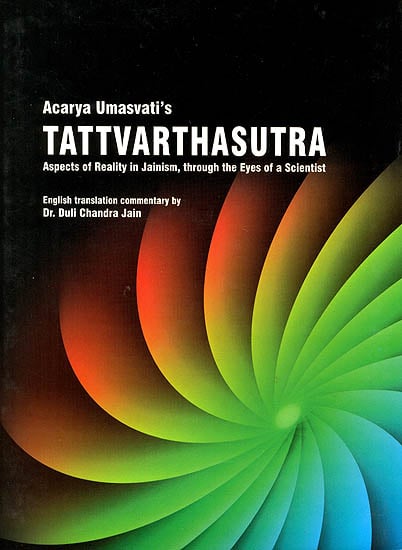 Tattvarthasutra (Aspects of Reality in Jainism, Through the Eyes of a Scientist)