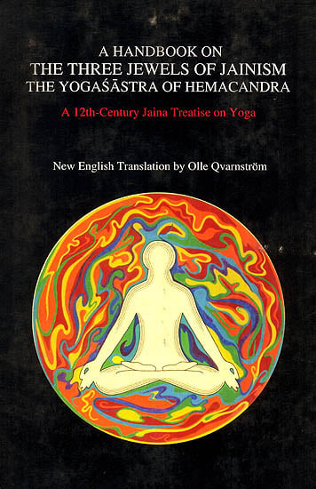A Handbook On The Three Jewels of Jainism The Yogasastra of Hemacandra (A 12th Century Jaina Treatise on Yoga)