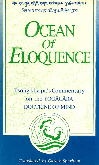 Ocean Of Eloquence (Tsong Kha pa’s Commentary On The Yogacara Doctrine Of Mind)
