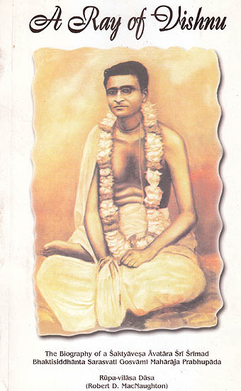 A Ray Of Vishnu (The Biography of Srimad Bhaktisiddhanta Sarasvati Gosvami Maharaja Prabhupada)