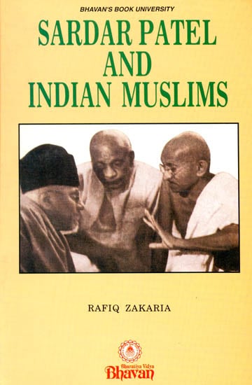 Sardar Patel and Indian Muslims (An Analysis Of His Relations With Muslims-Before And After India's Partition)