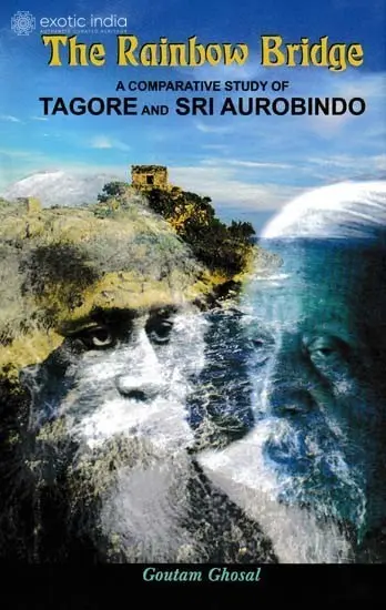 The Rainbow Bridge (A Comparative Study of Tagore And Sri Aurobindo)