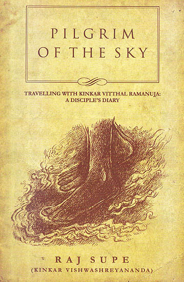 Pilgrim Of The Sky (Travelling With Kinkar Vitthal Ramanuja: A Disciple's Diary)