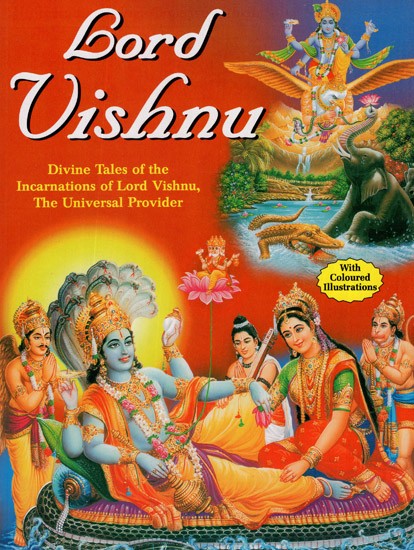 Incarnations of Lord Vishnu (Divine Tales of the Incarnations of Lord Vishnu the Universal Provider)