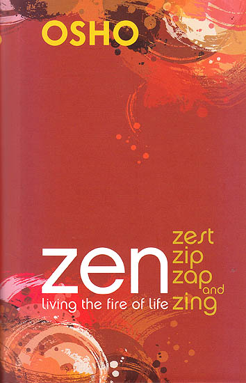 Zen Living: The Fire Of Life Zest Zip Zap and Zing