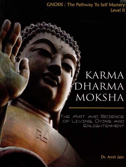 Karma Dharma Moksha: "The Art and Science of Living, Dying and Enlightenment"