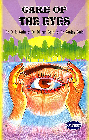Care of The Eyes: A Book For Those Who Want To Keep Their Eyes and Vision Good Throughout Their Life